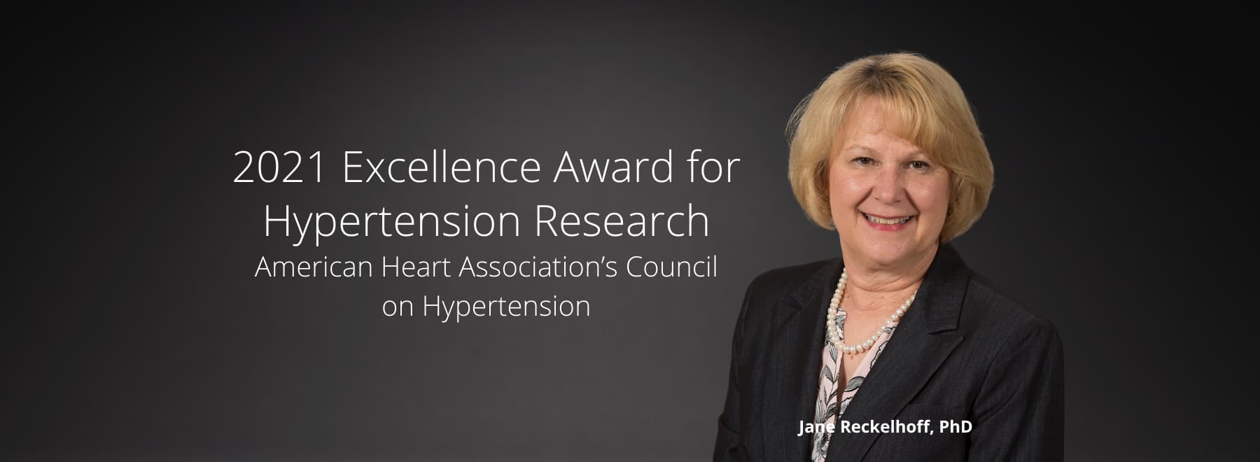 Jane Reckelhoff, PhD is the 2021 Excellence in Research Award winner for Hypertension Research from the American Heart Association's Council on Hypertension